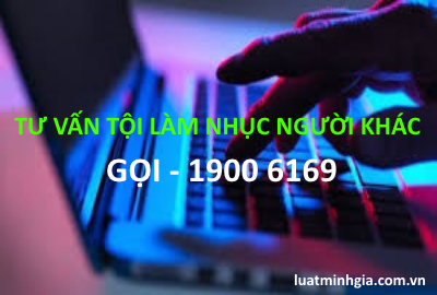 Tư vấn về Tội làm nhục người khác, xúc phạm danh dự trực tuyến qua điện thoại