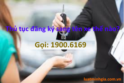 Luật sư tư vấn thủ tục đăng ký sang tên đổi chủ, mua bán xe trực tuyến