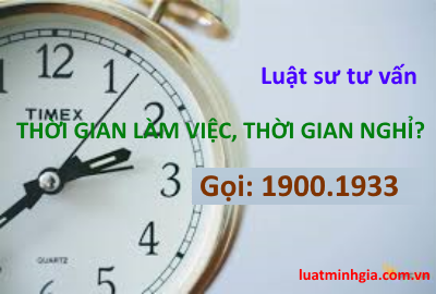 Tư vấn về thời gian làm việc, làm thêm giờ, thời gian nghỉ ngơi, nghỉ phép, nghỉ lễ tết trực tuyến