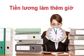 Làm thêm giờ được hưởng lương như thế nào?