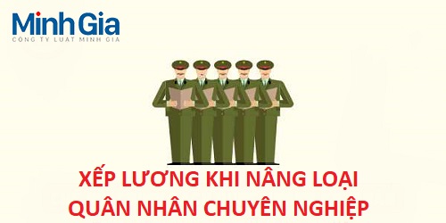 Xếp lương khi nâng loại quân nhân chuyên nghiệp quy định thế nào?